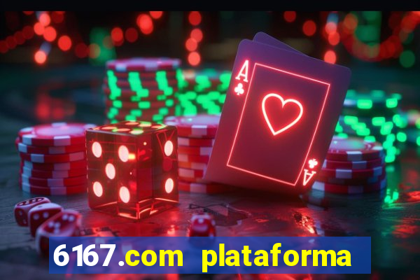 6167.com plataforma de jogos